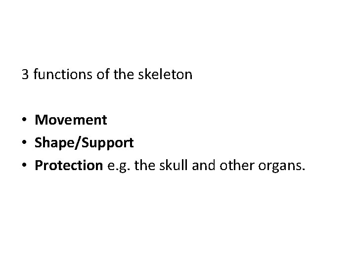 3 functions of the skeleton • Movement • Shape/Support • Protection e. g. the 3 functions of the skeleton • Movement • Shape/Support • Protection e. g. the