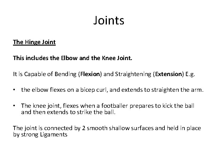Joints The Hinge Joint This includes the Elbow and the Knee Joint. It is Joints The Hinge Joint This includes the Elbow and the Knee Joint. It is
