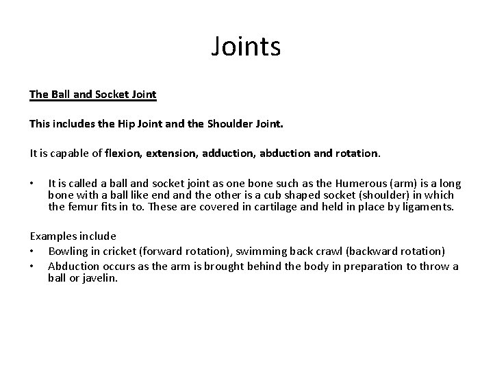 Joints The Ball and Socket Joint This includes the Hip Joint and the Shoulder Joints The Ball and Socket Joint This includes the Hip Joint and the Shoulder