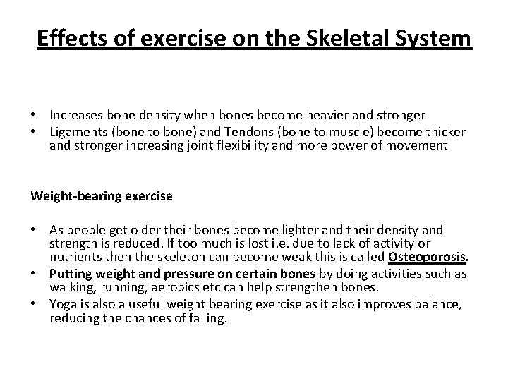 Effects of exercise on the Skeletal System • Increases bone density when bones become