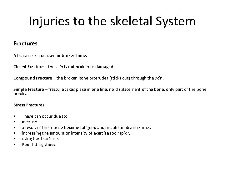 Injuries to the skeletal System Fractures A fracture is a cracked or broken bone. Injuries to the skeletal System Fractures A fracture is a cracked or broken bone.