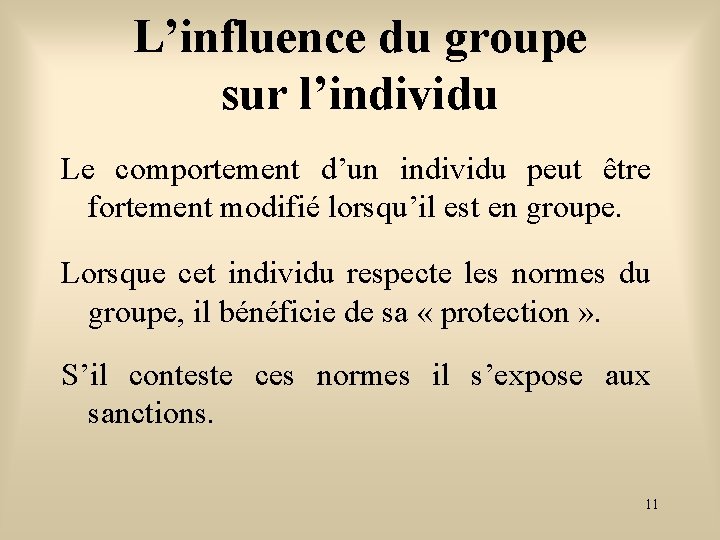 L’influence du groupe sur l’individu Le comportement d’un individu peut être fortement modifié lorsqu’il