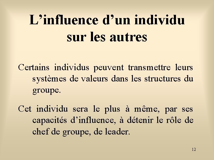 L’influence d’un individu sur les autres Certains individus peuvent transmettre leurs systèmes de valeurs