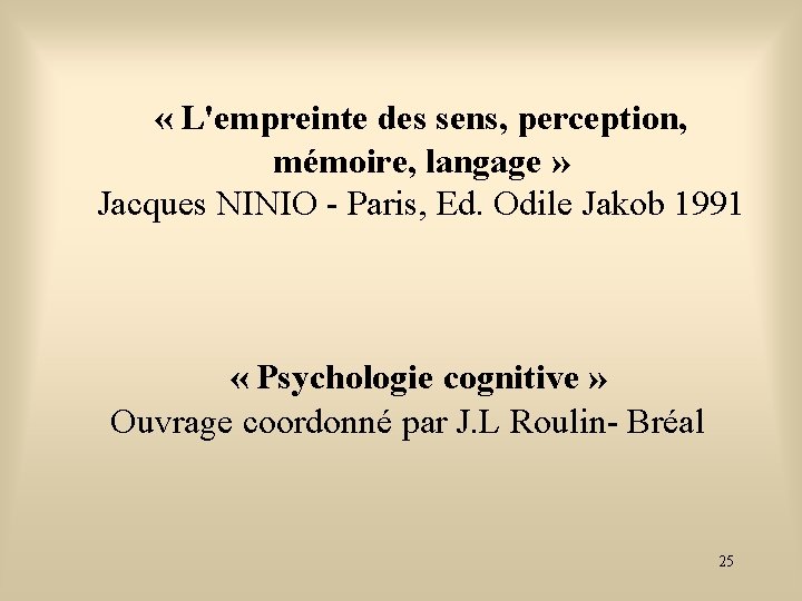  « L'empreinte des sens, perception, mémoire, langage » Jacques NINIO - Paris, Ed.