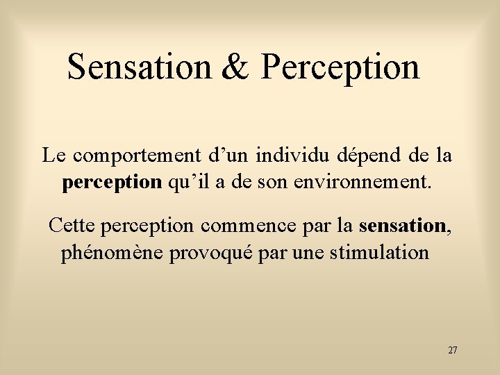 Sensation & Perception Le comportement d’un individu dépend de la perception qu’il a de