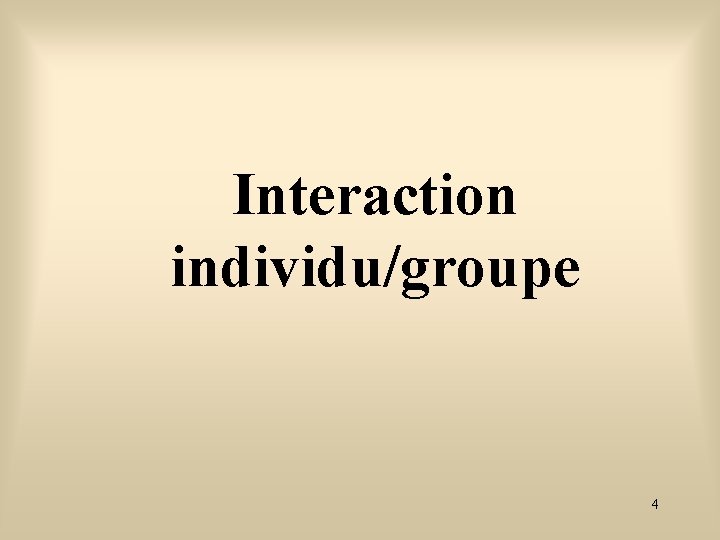 Interaction individu/groupe 4 