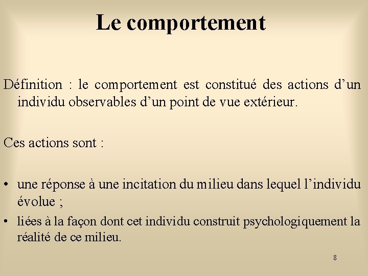 Le comportement Définition : le comportement est constitué des actions d’un individu observables d’un