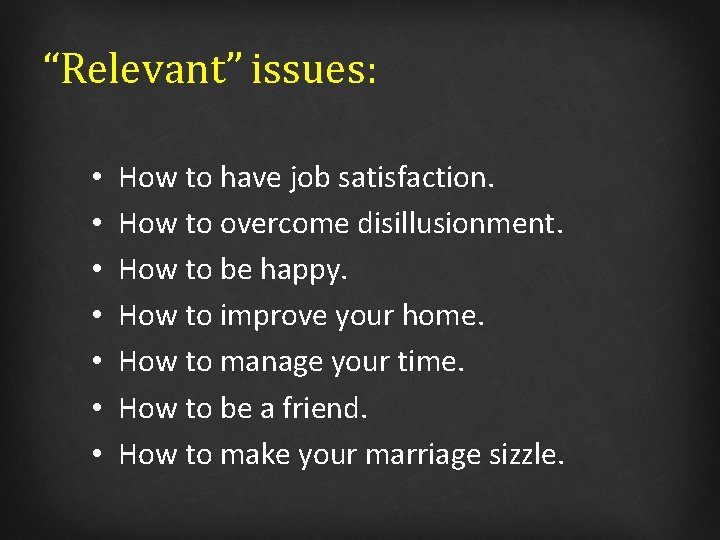 “Relevant” issues: • • How to have job satisfaction. How to overcome disillusionment. How