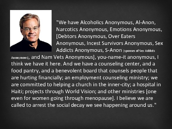 "We have Alcoholics Anonymous, Al-Anon, Narcotics Anonymous, Emotions Anonymous, [Debtors Anonymous, Over Eaters Anonymous,