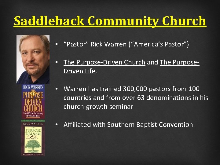 Saddleback Community Church • “Pastor” Rick Warren (“America’s Pastor”) • The Purpose-Driven Church and