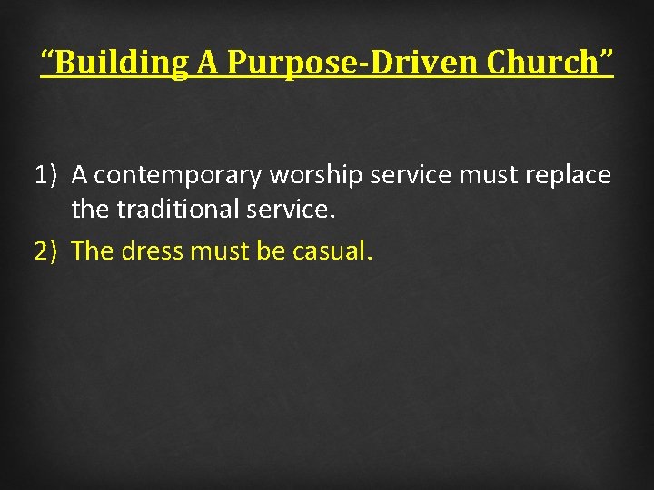 “Building A Purpose-Driven Church” 1) A contemporary worship service must replace the traditional service.