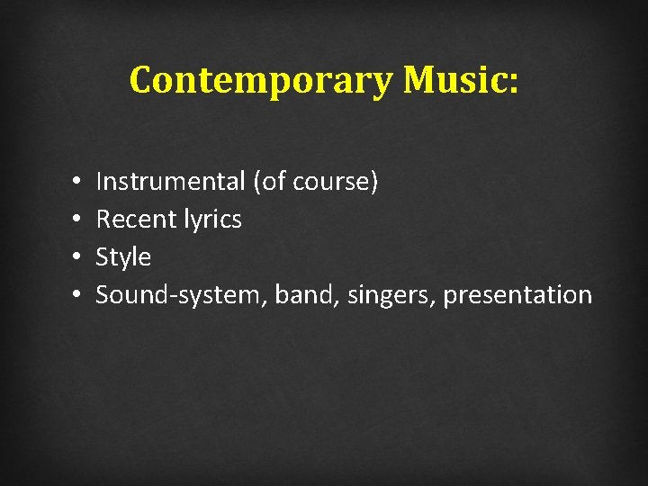 Contemporary Music: • • Instrumental (of course) Recent lyrics Style Sound-system, band, singers, presentation