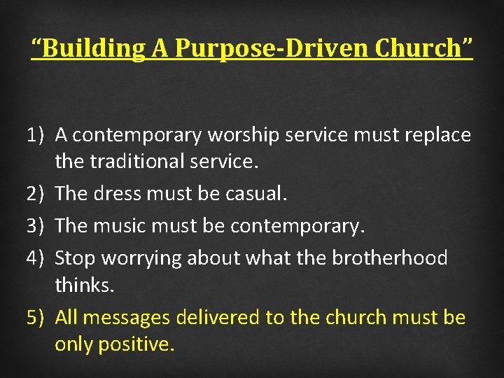 “Building A Purpose-Driven Church” 1) A contemporary worship service must replace the traditional service.