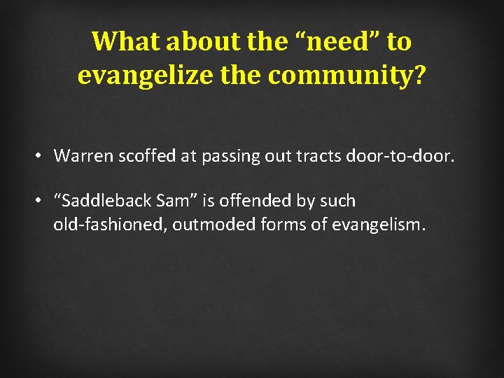 What about the “need” to evangelize the community? • Warren scoffed at passing out