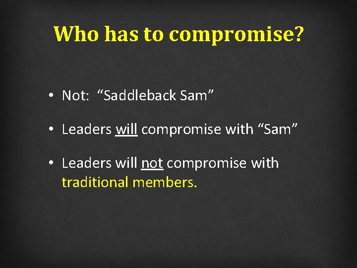 Who has to compromise? • Not: “Saddleback Sam” • Leaders will compromise with “Sam”
