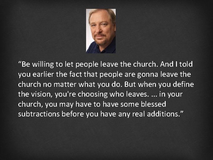 “Be willing to let people leave the church. And I told you earlier the