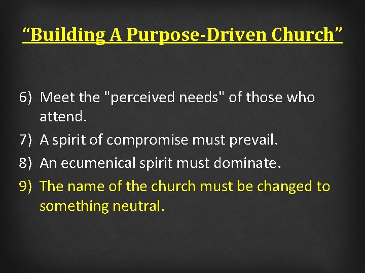 “Building A Purpose-Driven Church” 6) Meet the "perceived needs" of those who attend. 7)