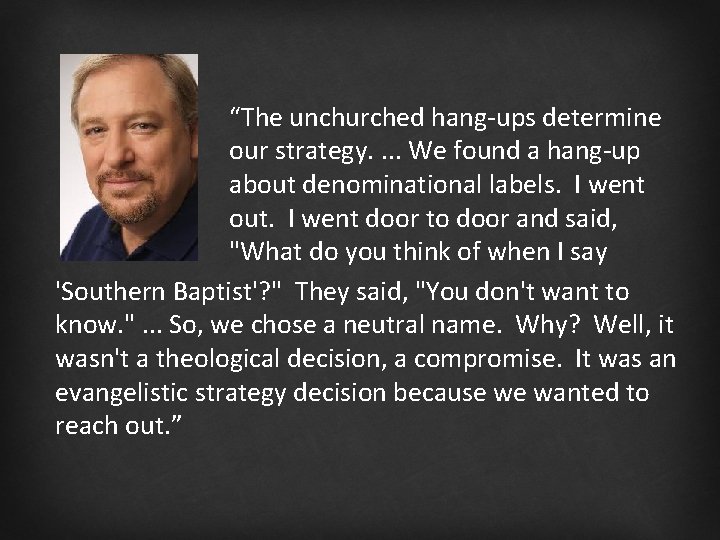 “The unchurched hang-ups determine our strategy. . We found a hang-up about denominational labels.