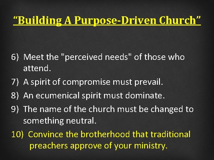 “Building A Purpose-Driven Church” 6) Meet the "perceived needs" of those who attend. 7)