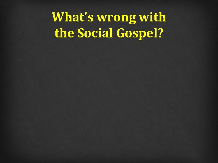 What’s wrong with the Social Gospel? 