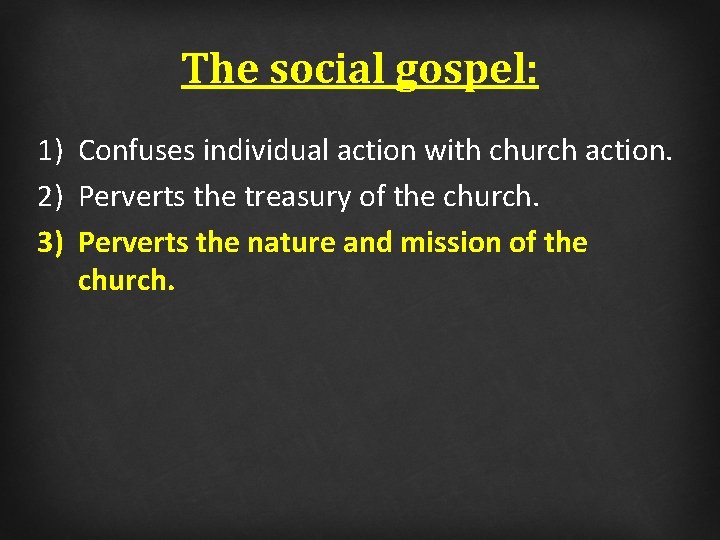The social gospel: 1) Confuses individual action with church action. 2) Perverts the treasury