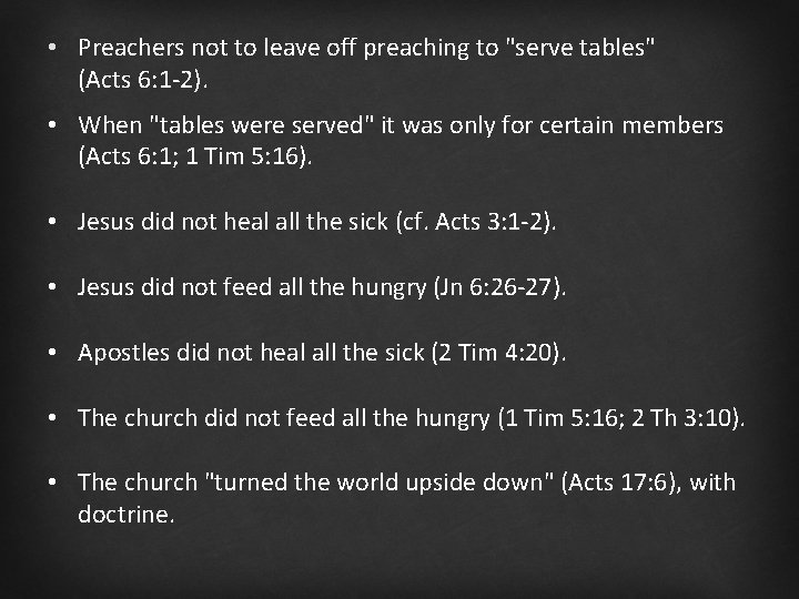  • Preachers not to leave off preaching to "serve tables" (Acts 6: 1