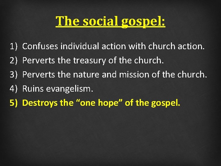 The social gospel: 1) 2) 3) 4) 5) Confuses individual action with church action.