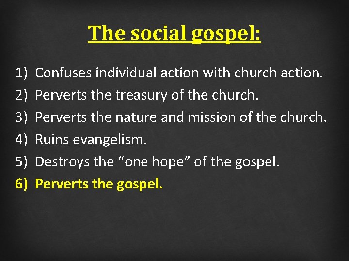 The social gospel: 1) 2) 3) 4) 5) 6) Confuses individual action with church