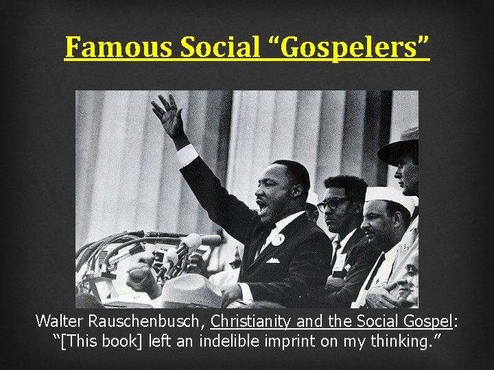Famous Social “Gospelers” Walter Rauschenbusch, Christianity and the Social Gospel: “[This book] left an