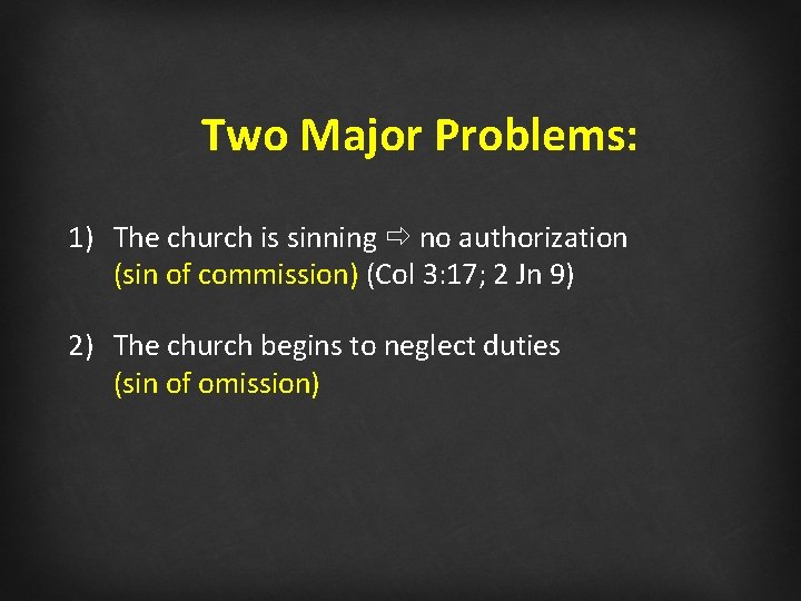 Two Major Problems: 1) The church is sinning no authorization (sin of commission) (Col