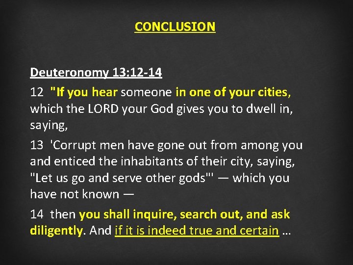 CONCLUSION Deuteronomy 13: 12 -14 12 "If you hear someone in one of your