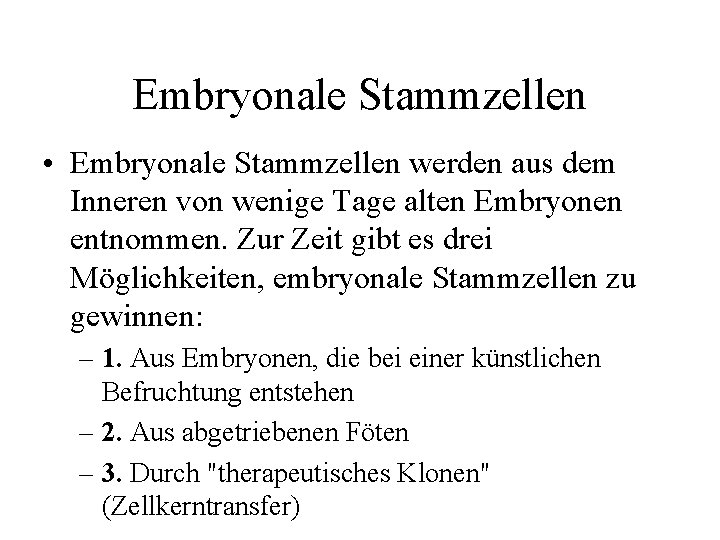 Embryonale Stammzellen • Embryonale Stammzellen werden aus dem Inneren von wenige Tage alten Embryonen