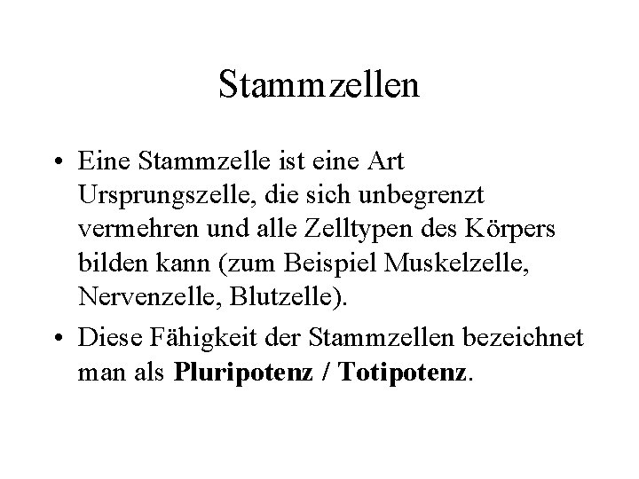 Stammzellen • Eine Stammzelle ist eine Art Ursprungszelle, die sich unbegrenzt vermehren und alle