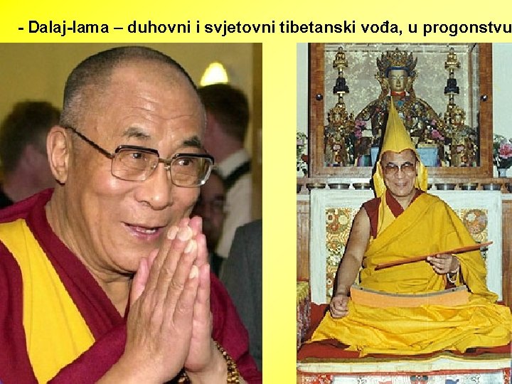 - Dalaj-lama – duhovni i svjetovni tibetanski vođa, u progonstvu 