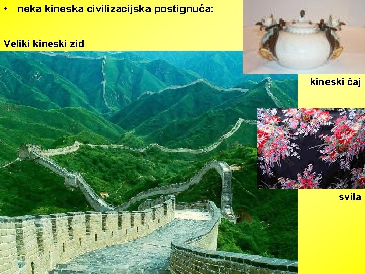  • neka kineska civilizacijska postignuća: Veliki kineski zid kineski čaj svila 