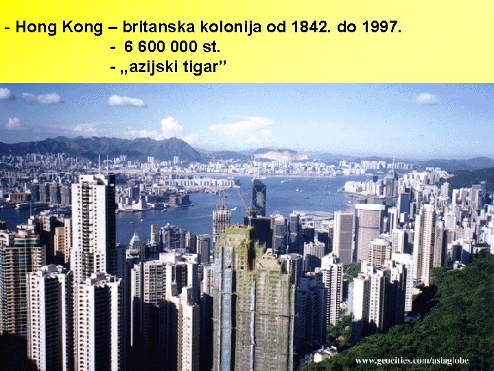 - Hong Kong – britanska kolonija od 1842. do 1997. - 6 600 000