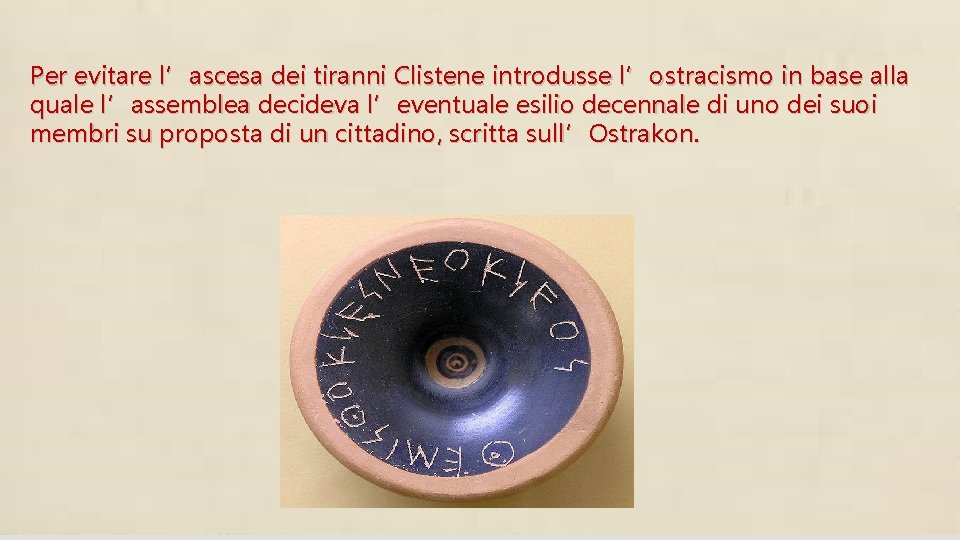 Per evitare l’ascesa dei tiranni Clistene introdusse l’ostracismo in base alla quale l’assemblea decideva Per evitare l’ascesa dei tiranni Clistene introdusse l’ostracismo in base alla quale l’assemblea decideva