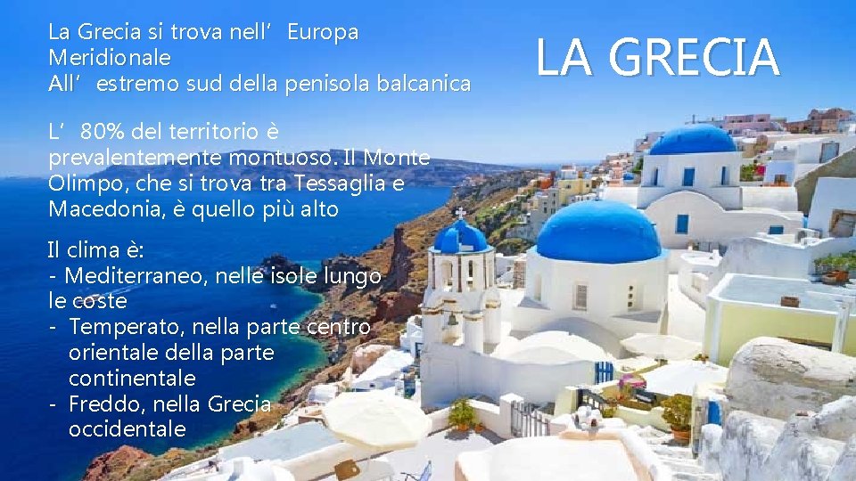 La Grecia si trova nell’Europa Meridionale All’estremo sud della penisola balcanica L’ 80% del La Grecia si trova nell’Europa Meridionale All’estremo sud della penisola balcanica L’ 80% del