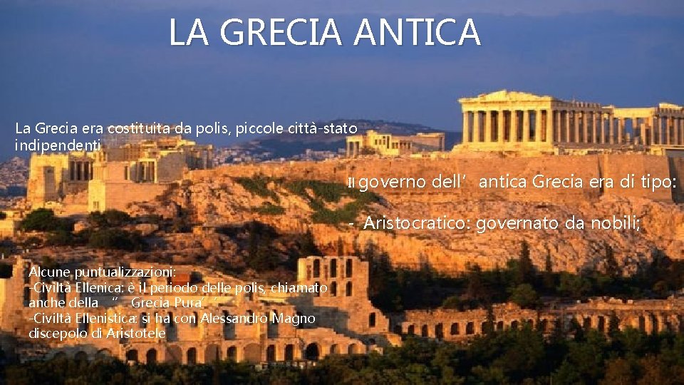 LA GRECIA ANTICA La Grecia era costituita da polis, piccole città-stato indipendenti Il governo LA GRECIA ANTICA La Grecia era costituita da polis, piccole città-stato indipendenti Il governo