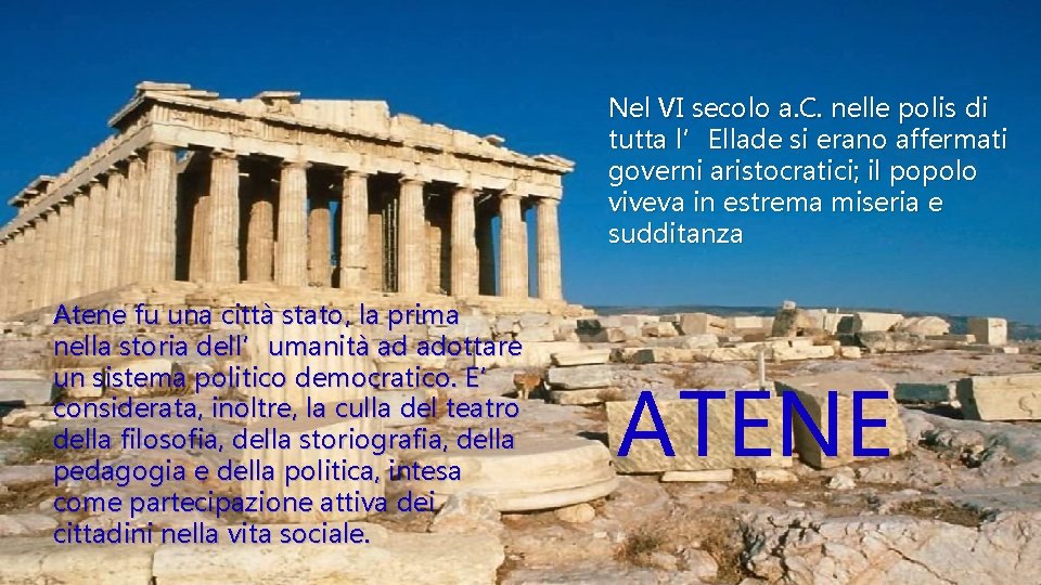 Nel VI secolo a. C. nelle polis di tutta l’Ellade si erano affermati governi Nel VI secolo a. C. nelle polis di tutta l’Ellade si erano affermati governi