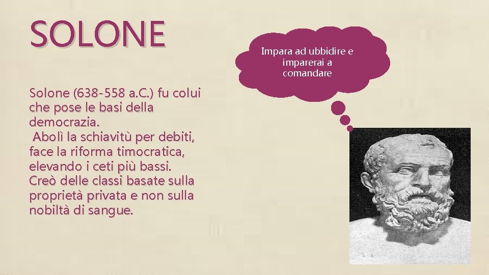 SOLONE Solone (638 -558 a. C. ) fu colui che pose le basi della SOLONE Solone (638 -558 a. C. ) fu colui che pose le basi della