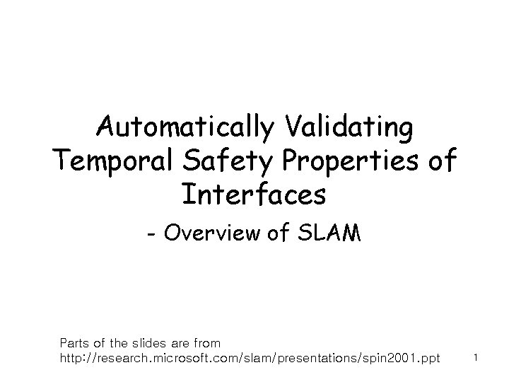 Automatically Validating Temporal Safety Properties of Interfaces - Overview of SLAM Parts of the