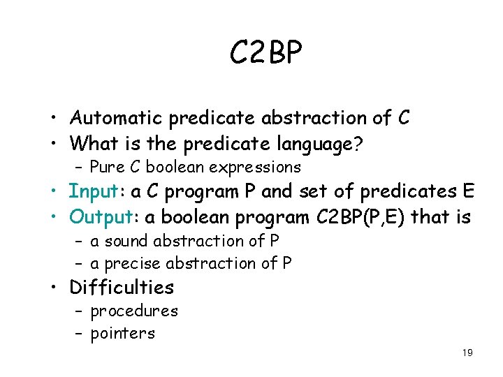 C 2 BP • Automatic predicate abstraction of C • What is the predicate