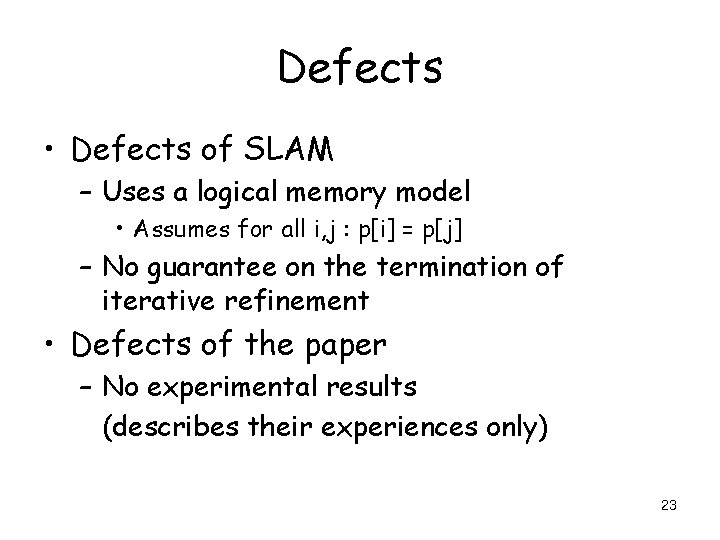 Defects • Defects of SLAM – Uses a logical memory model • Assumes for