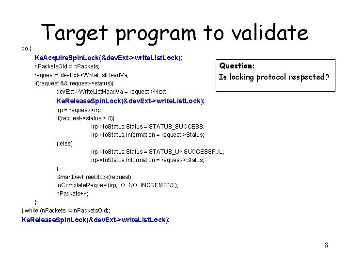 do { Target program to validate Ke. Acquire. Spin. Lock(&dev. Ext->write. List. Lock); n.