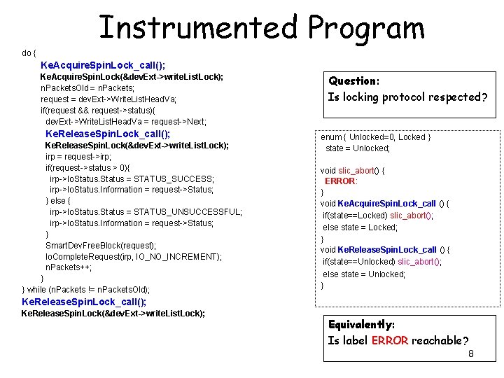 Instrumented Program do { Ke. Acquire. Spin. Lock_call(); Ke. Acquire. Spin. Lock(&dev. Ext->write. List.