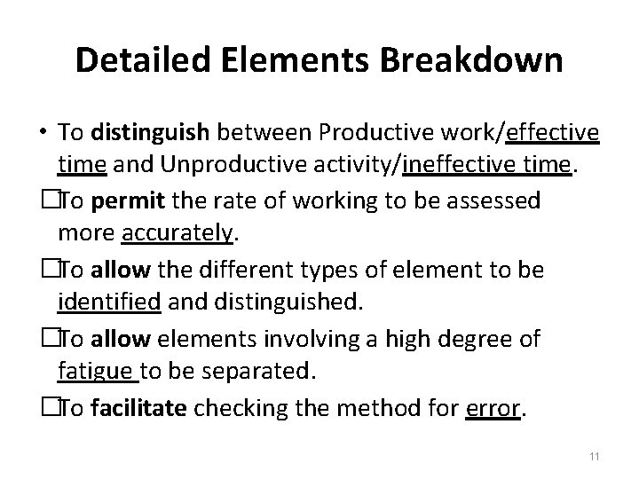 Detailed Elements Breakdown • To distinguish between Productive work/effective time and Unproductive activity/ineffective time.