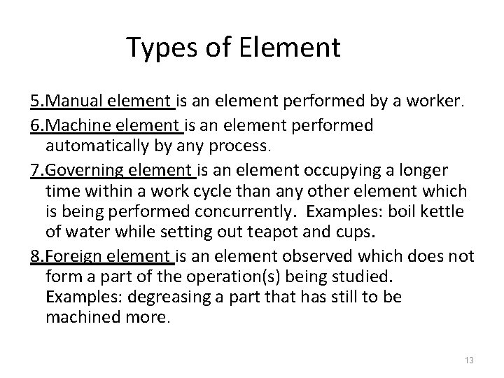 Types of Element 5. Manual element is an element performed by a worker. 6.