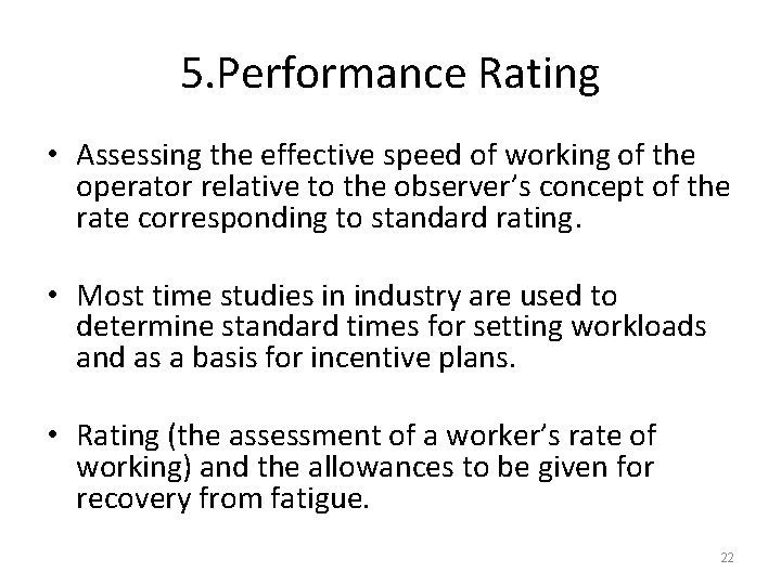 5. Performance Rating • Assessing the effective speed of working of the operator relative