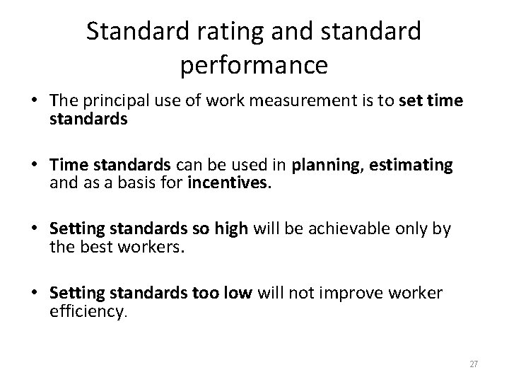 Standard rating and standard performance • The principal use of work measurement is to